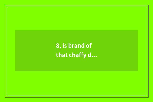 8, is brand of that chaffy dish good?