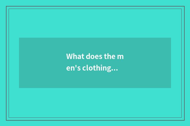 What does the men's clothing brand of fashionable individual character have?