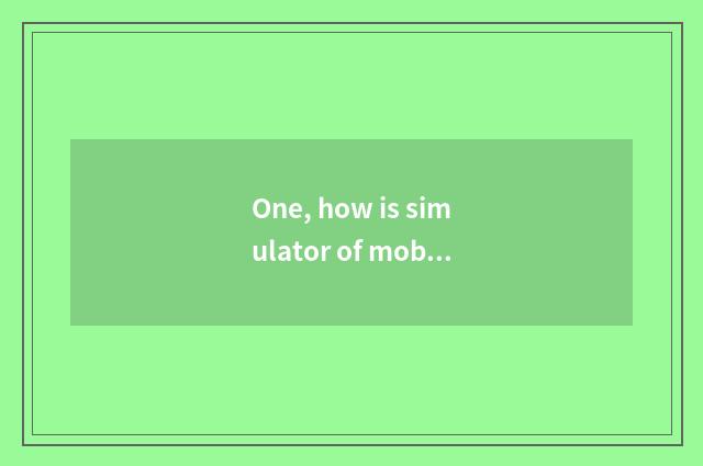 One, how is simulator of mobile phone game used?