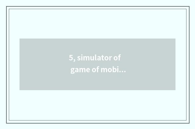 5, simulator of game of mobile phone playing Fc is that good?