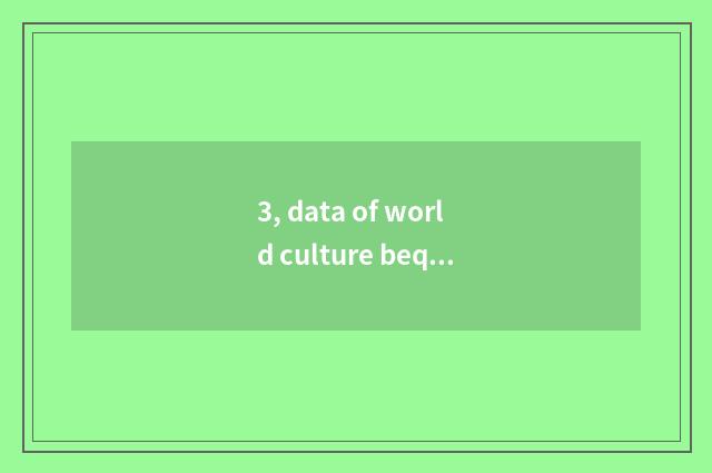 3, data of world culture bequest?