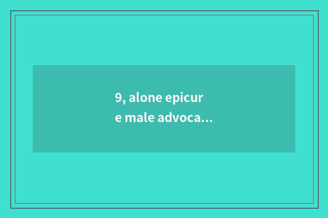 9, alone epicure male advocate setting?