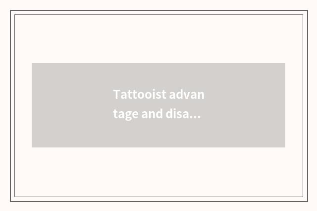 Tattooist advantage and disadvantage?