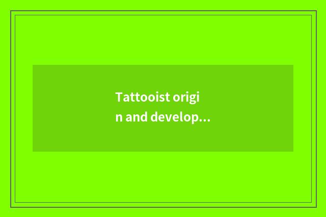 Tattooist origin and development?