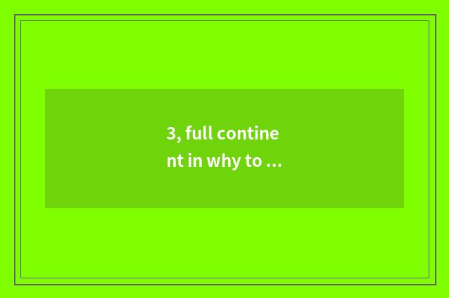 3, full continent in why to cry full continent in?