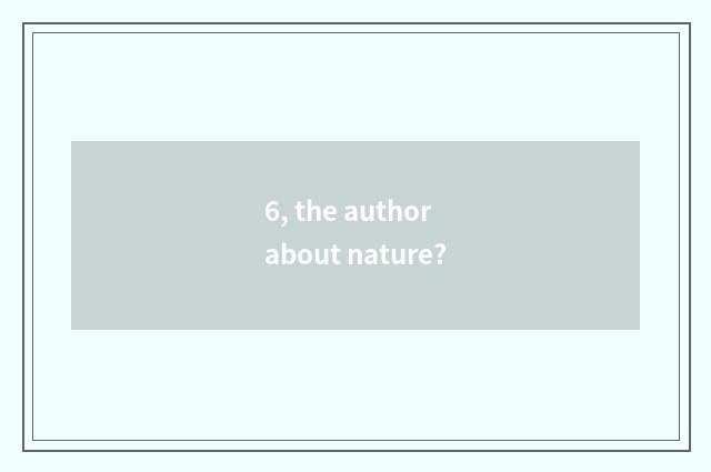 6, the author about nature?