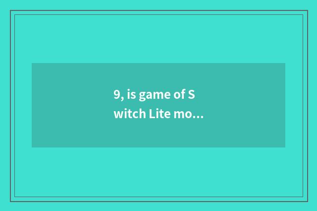 9, is game of Switch Lite movement recommended?