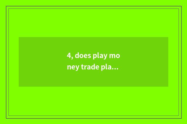 4, does play money trade platform which best?