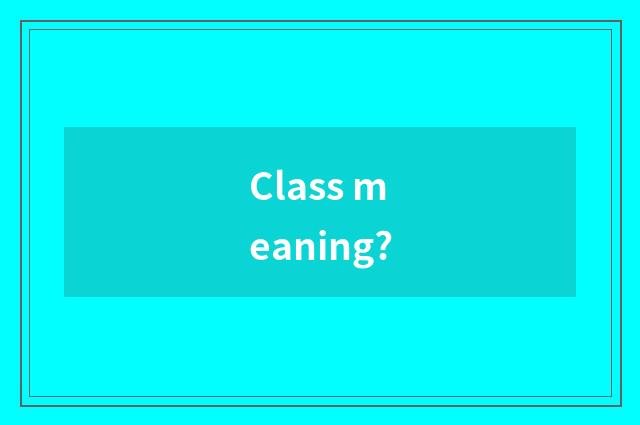 Class meaning?