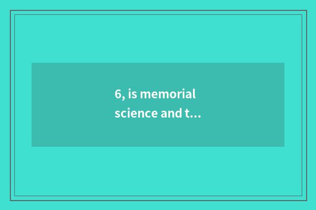 6, is memorial science and technology memorial number?