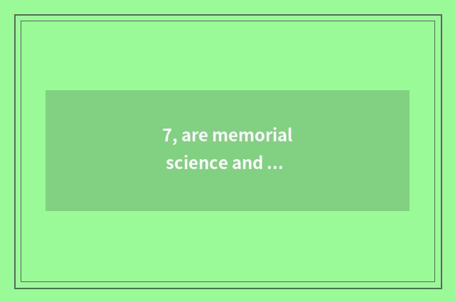 7, are memorial science and technology and Jinshidu compatible?