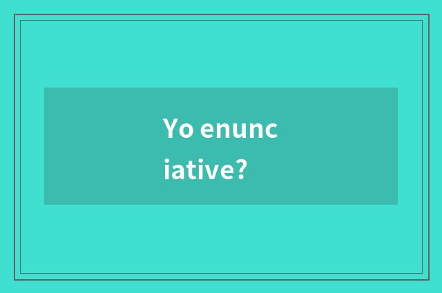 Yo enunciative?