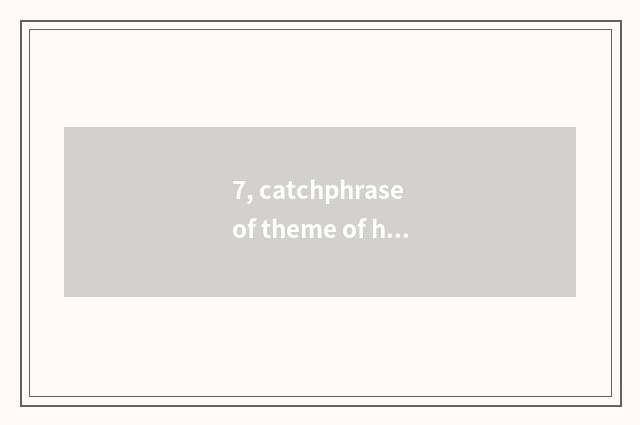 7, catchphrase of theme of healthy knowledge lecture?