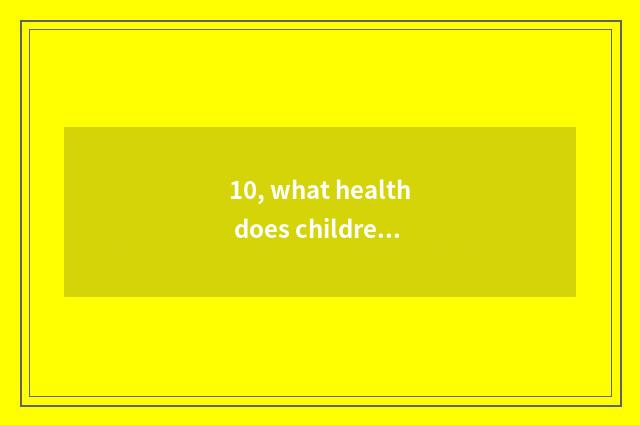 10, what health does children dinner eat nutrition?