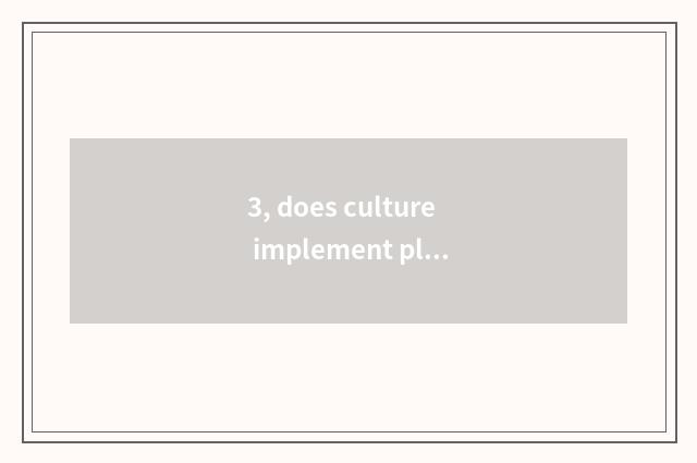 3, does culture implement plan into 10 thousand activities?