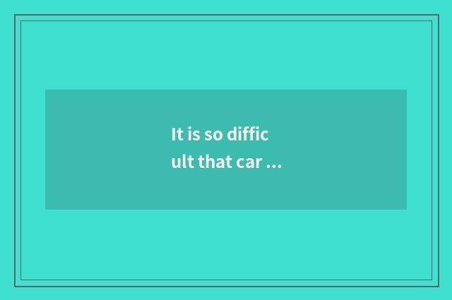 It is so difficult that car lengthen has?