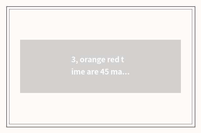 3, orange red time are 45 market free big ending?