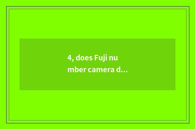 4, does Fuji number camera drink water?