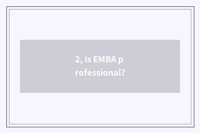 2, is EMBA professional?