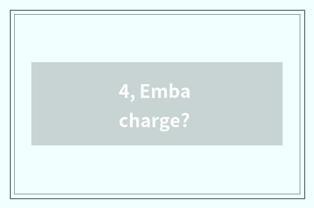 4, Emba charge?