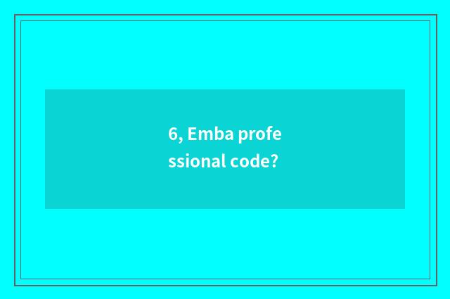 6, Emba professional code?