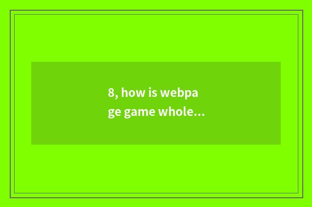 8, how is webpage game whole screen?
