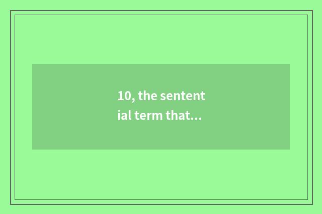 10, the sentential term that thanksgiving is thankful?