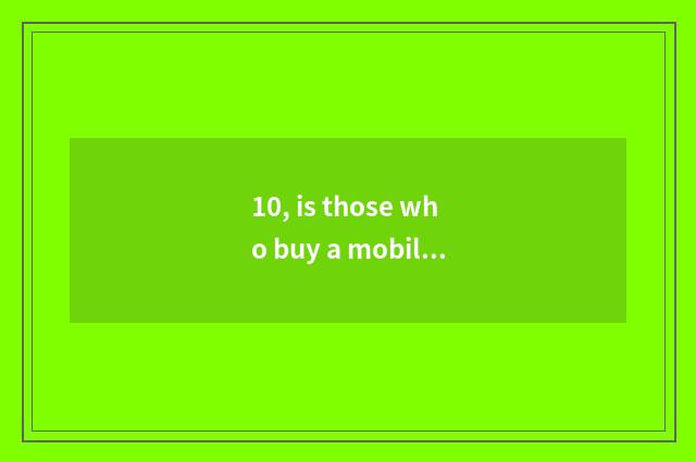 10, is those who buy a mobile phone to take a picture good or is digital watch f
