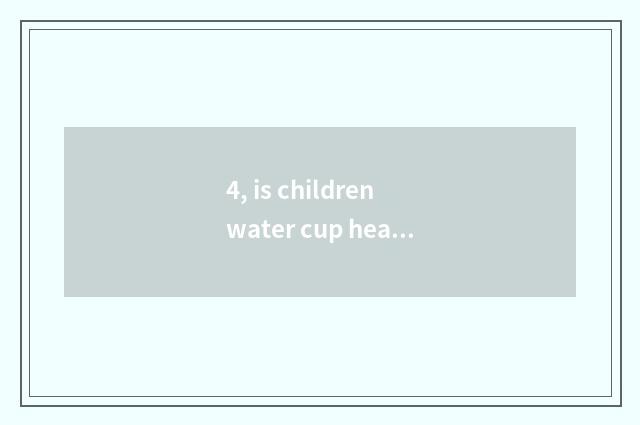4, is children water cup healthy which material has pledged?