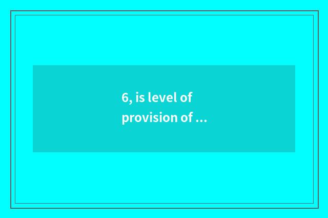 6, is level of provision of children water cup plastic?