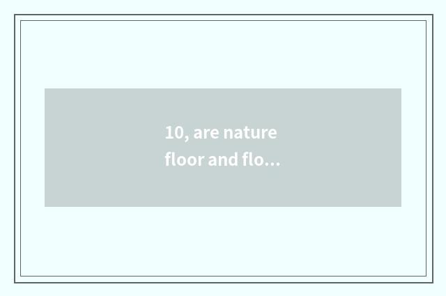 10, are nature floor and floor of a less known and inferior brand comparative?