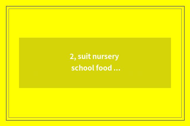 2, suit nursery school food festival fastfood?