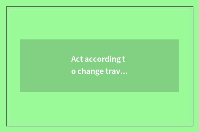 Act according to change travel tourist attraction?