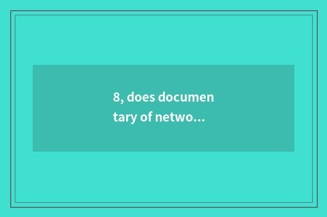 8, does documentary of network of finance and economics belong to periodical?