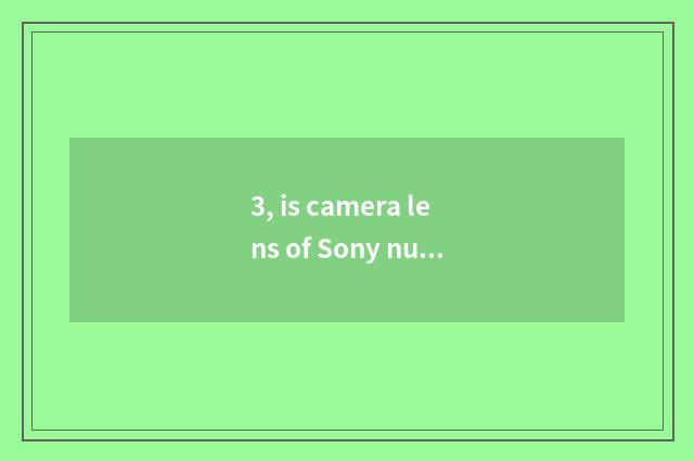 3, is camera lens of Sony number camera general?