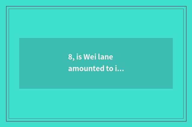 8, is Wei lane amounted to inside does invite applications for a job of group of