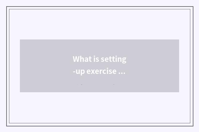 What is setting-up exercise there is oxygen?