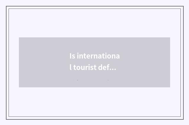 Is international tourist defined?