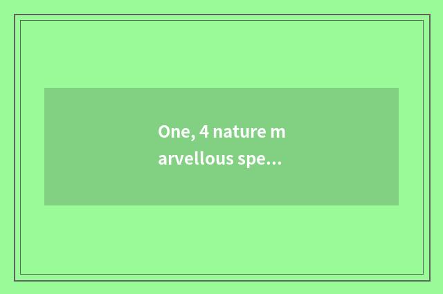 One, 4 nature marvellous spectacle?