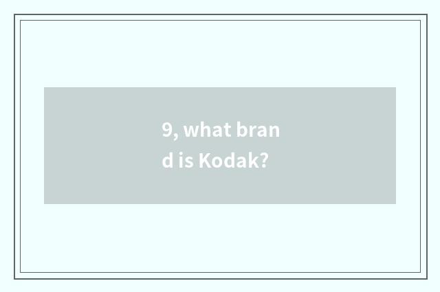 9, what brand is Kodak?