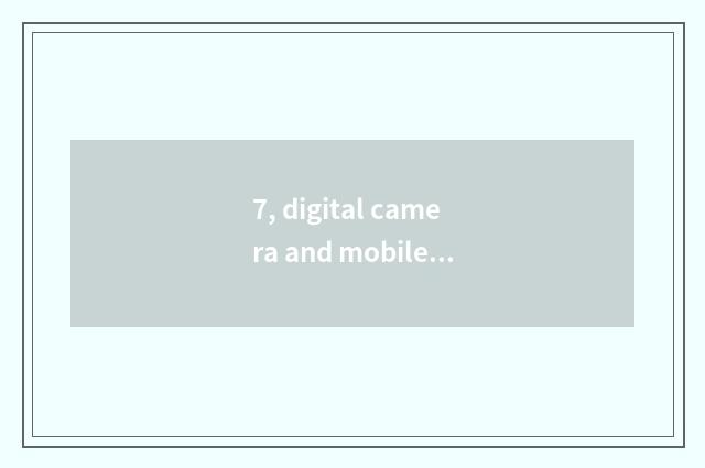 7, digital camera and mobile phone which recording is good?