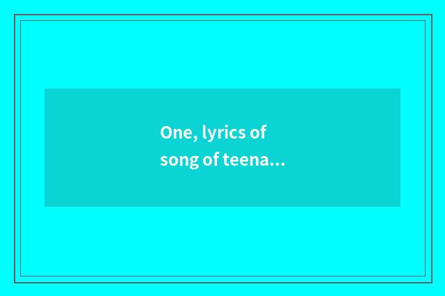One, lyrics of song of teenager children health?