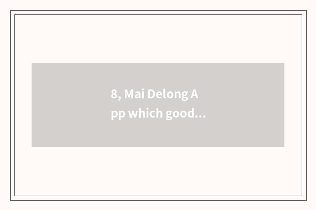 8, Mai Delong App which good?