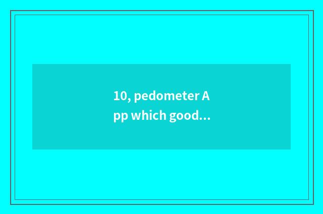 10, pedometer App which good?