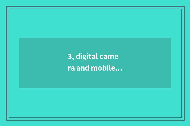 3, digital camera and mobile phone distinction?
