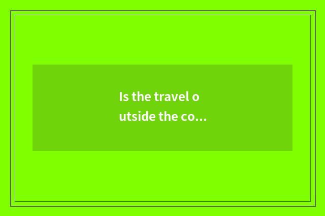 Is the travel outside the condition safe which good?
