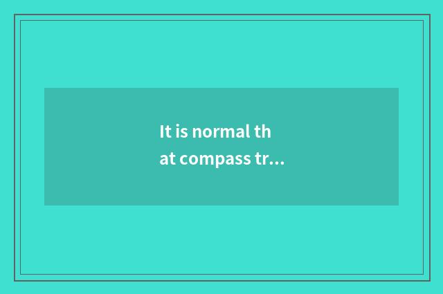 It is normal that compass travel seeks advice?