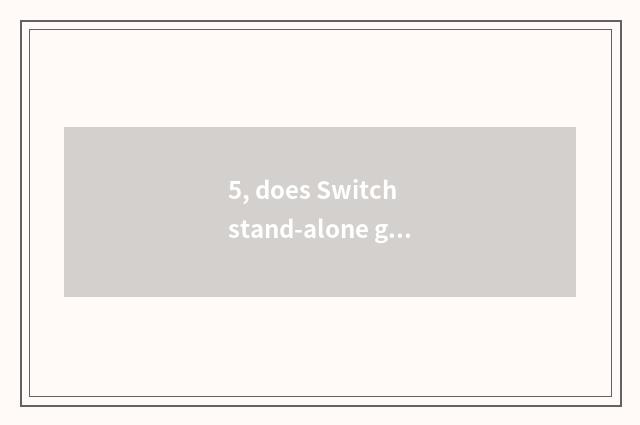 5, does Switch stand-alone game download?