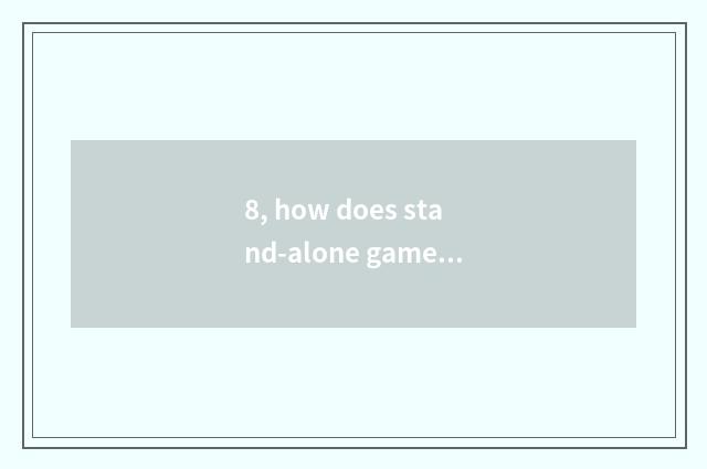 8, how does stand-alone game download computer?