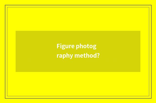 Figure photography method?